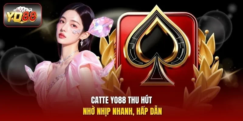 Catte Yo88 thu hút nhờ nhịp nhanh, hấp dẫn