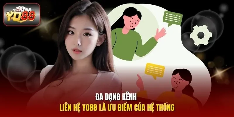 Đa dạng kênh liên hệ YO88 là ưu điểm của hệ thống