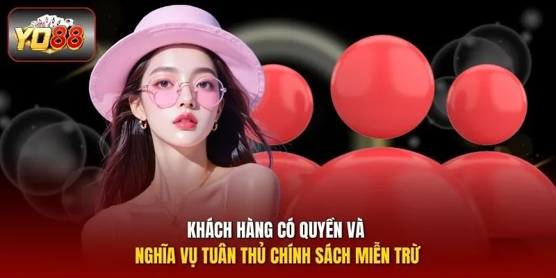 Khách hàng có quyền và nghĩa vụ tuân thủ chính sách miễn trừ