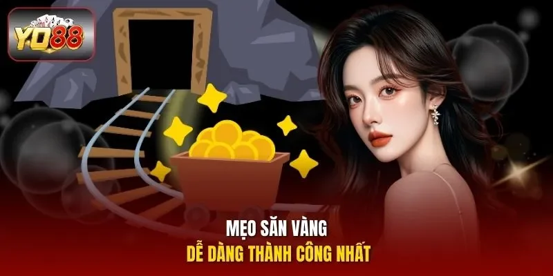 Mẹo săn vàng dễ dàng thành công nhất