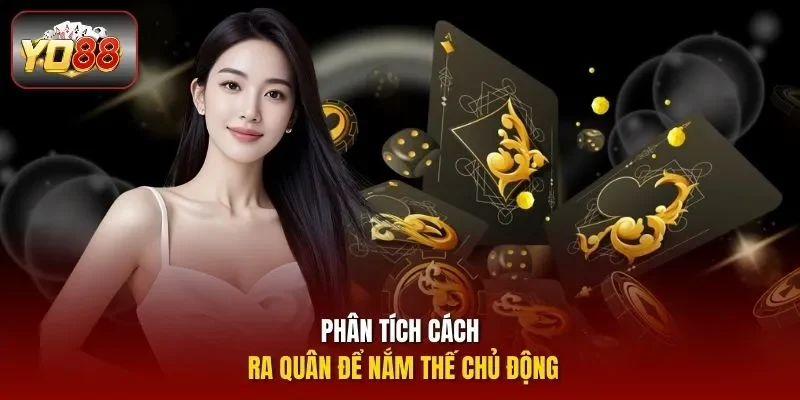 Phân tích cách ra quân để nắm thế chủ động