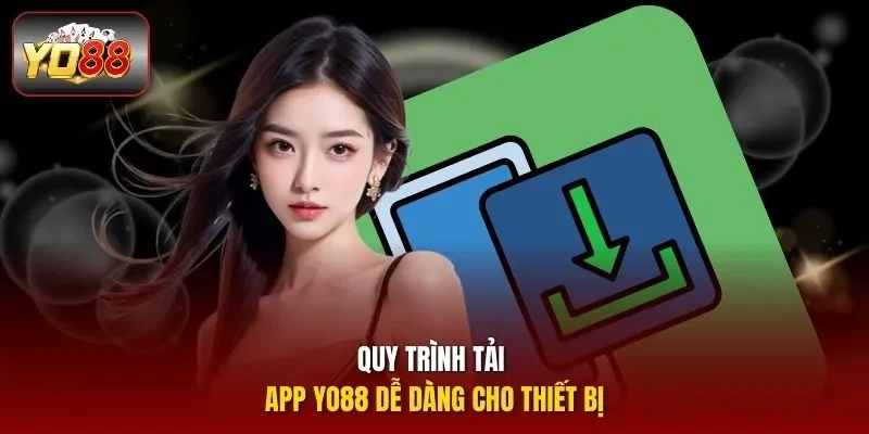 Quy trình tải app YO88 dễ dàng cho thiết bị