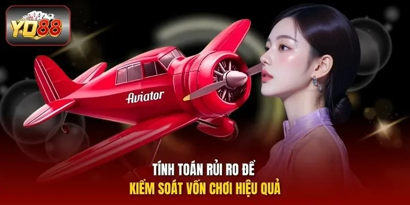 Tính toán rủi ro để kiểm soát vốn chơi hiệu quả